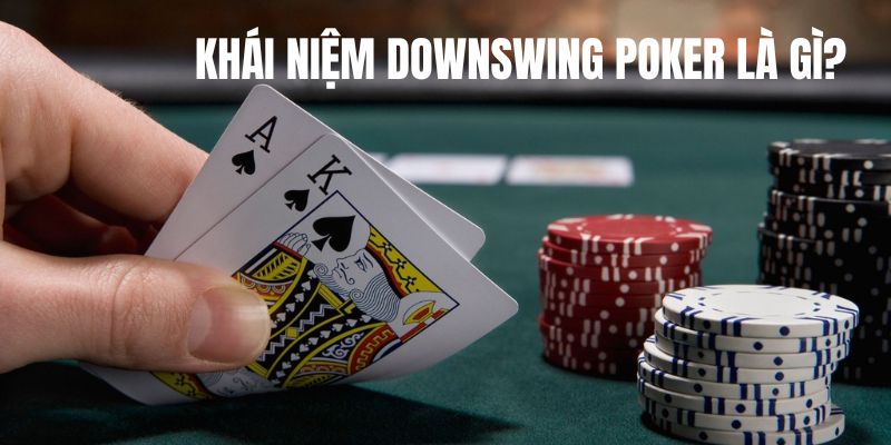 Downswing Poker là gì? đôi điều giúp người chơi hiểu hơn