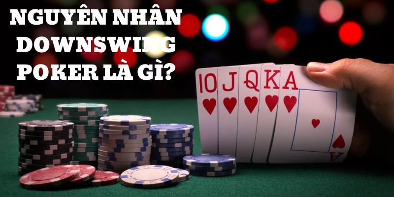 Nguyên nhân của hiện tượng Downswing trong Poker